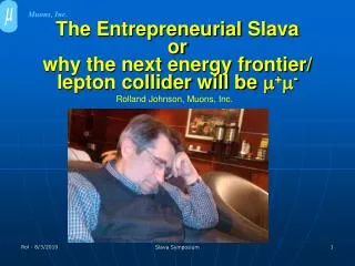 The Entrepreneurial Slava or why the next energy frontier/ lepton collider will be m + m -