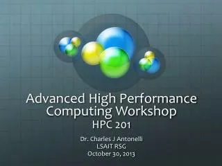 Advanced High Performance Computing Workshop HPC 201