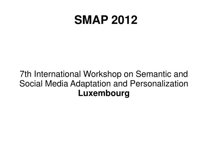 7th international workshop on semantic and social media adaptation and personalization luxembourg