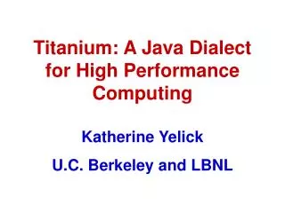 Titanium: A Java Dialect for High Performance Computing