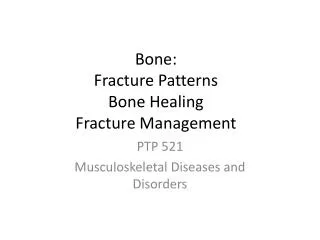 Bone: Fracture Patterns Bone Healing Fracture Management
