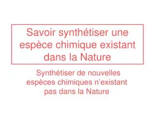 savoir synth tiser une esp ce chimique existant dans la nature