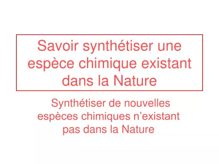 savoir synth tiser une esp ce chimique existant dans la nature