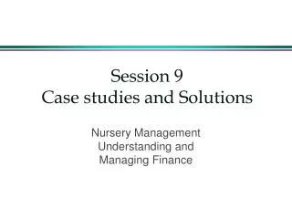 Session 9 Case studies and Solutions