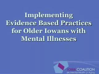 Implementing Evidence Based Practices for Older Iowans with Mental Illnesses