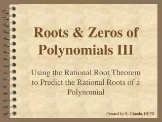 Roots &amp; Zeros of Polynomials III