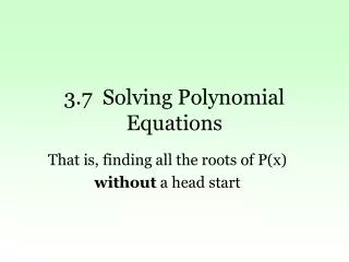 3.7 Solving Polynomial Equations
