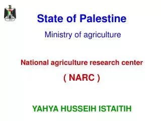 State of Palestine Ministry of agriculture National agriculture research center ( NARC )
