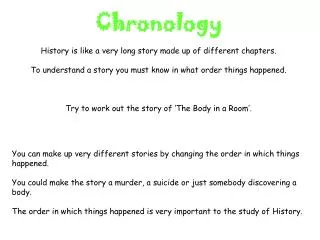 You can make up very different stories by changing the order in which things happened.