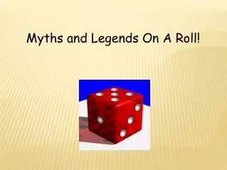 Myths and Legends On A Roll!