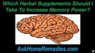 Which Herbal Supplements Should I Take To Increase Memory Po