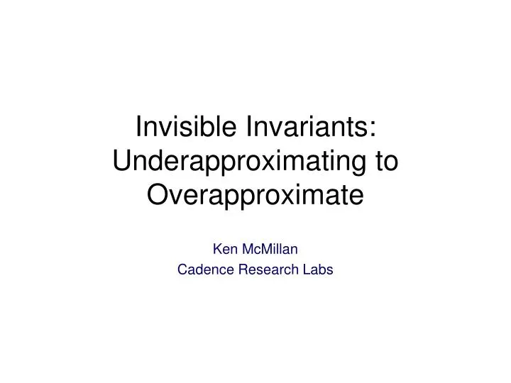 invisible invariants underapproximating to overapproximate