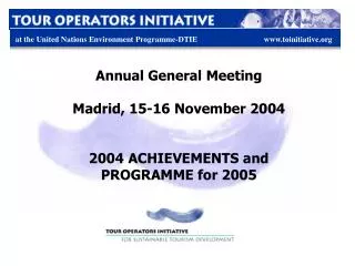 Annual General Meeting Madrid, 15-16 November 2004 2004 ACHIEVEMENTS and PROGRAMME for 2005