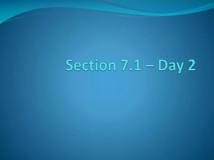 section 7 1 day 2
