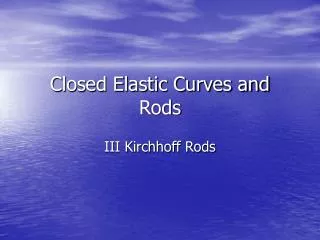 Closed Elastic Curves and Rods