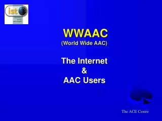 WWAAC (World Wide AAC) The Internet &amp; AAC Users
