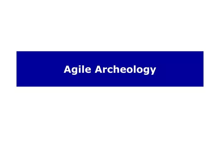 agile archeology