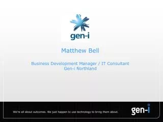 Matthew Bell Business Development Manager / IT Consultant Gen-i Northland