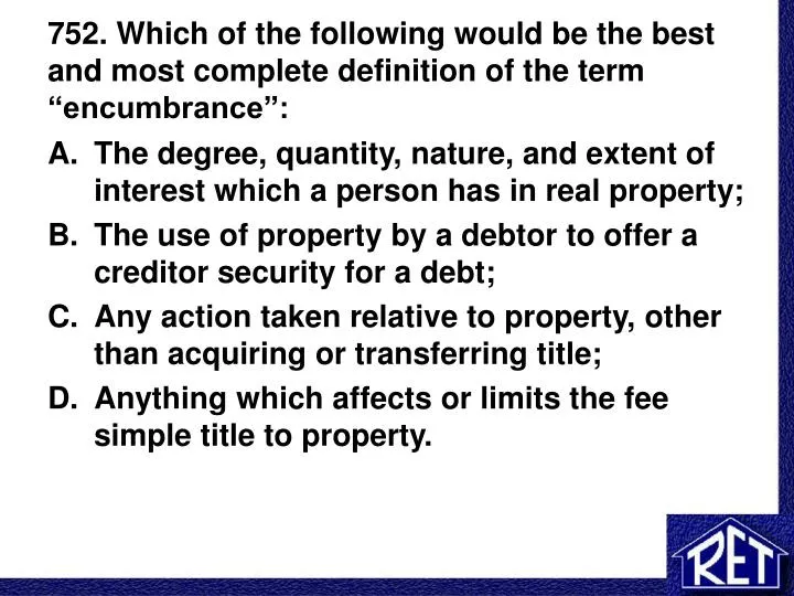 752 which of the following would be the best and most complete definition of the term encumbrance