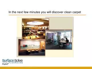 In the next few minutes you will discover clean carpet