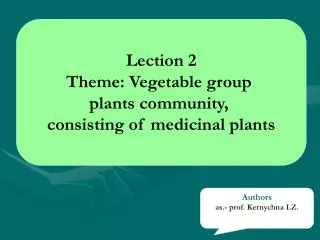 Lection 2 Theme: Vegetable group plants c ommunity, consisting of medicinal plants