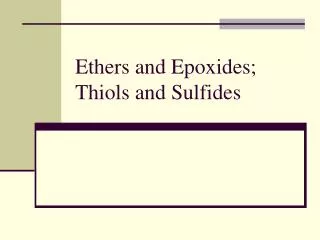 Ethers and Epoxides; Thiols and Sulfides