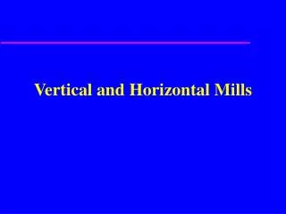 Vertical and Horizontal Mills