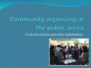 Community organizing in the public arena