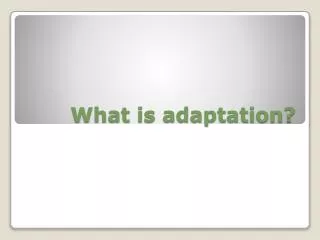 What is adaptation?