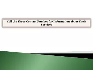 Call the Three Contact Number for Information about Their Se