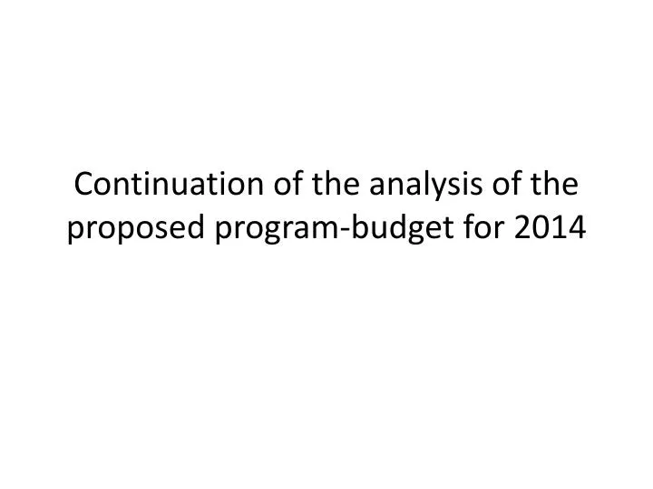 continuation of the analysis of the proposed program budget for 2014