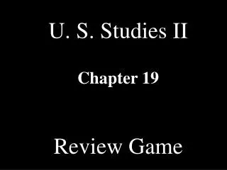 U. S. Studies II Chapter 19 Review Game