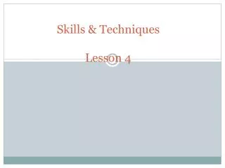 Skills &amp; Techniques Lesson 4