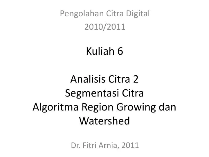 kuliah 6 analisis citra 2 segmentasi citra algoritma region growing dan watershed