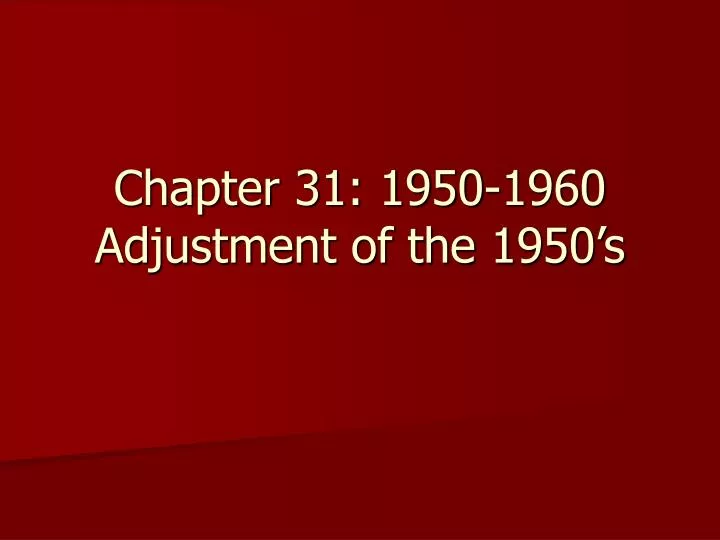 chapter 31 1950 1960 adjustment of the 1950 s