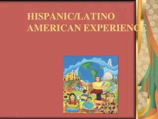 HISPANIC/LATINO AMERICAN EXPERIENCE