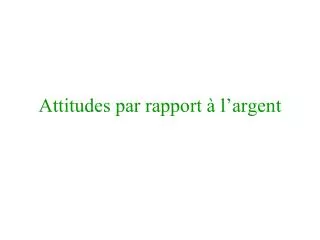 attitudes par rapport l argent