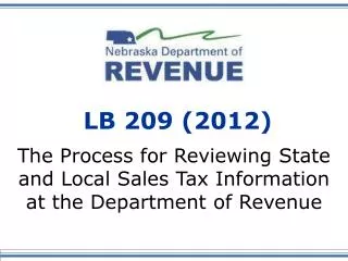 LB 209 (2012) The Process for Reviewing State and Local Sales Tax Information