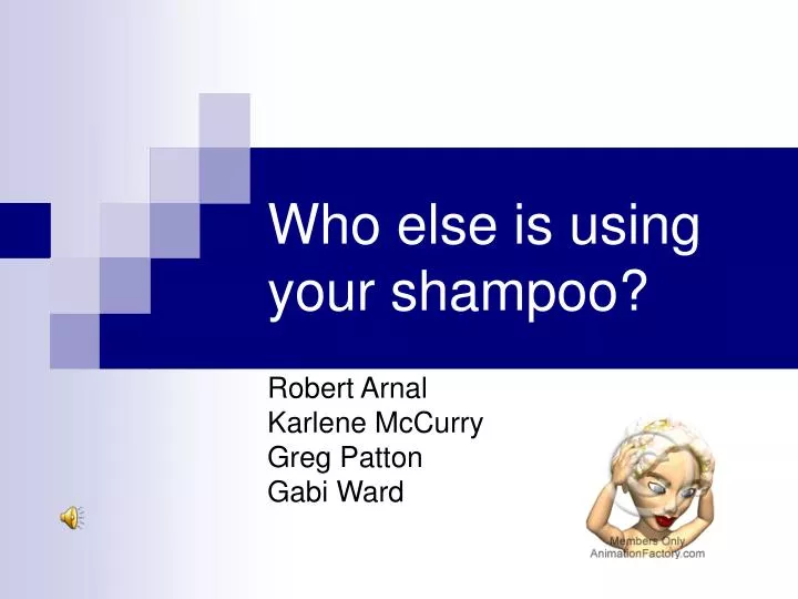 who else is using your shampoo