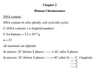 Chapter 2 Human Chromosomes DNA content: DNA content of cells (ploidy, cell cycle,life cycle)
