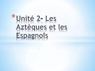 unit 2 les azt ques et les espagnols