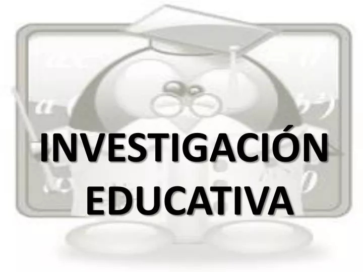 PPT - INVESTIGACIÓN EDUCATIVA PowerPoint Presentation, Free Download ...