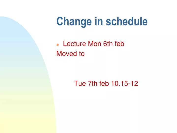 change in schedule