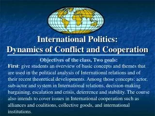International Politics: Dynamics of Conflict and Cooperation