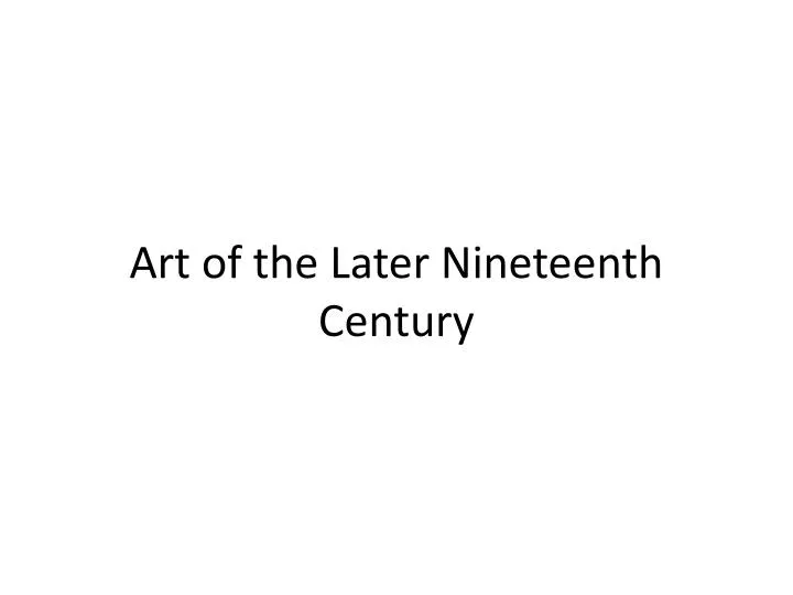 art of the later nineteenth century