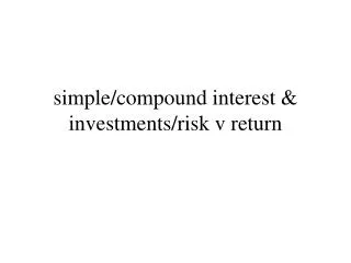 simple/compound interest &amp; investments/risk v return