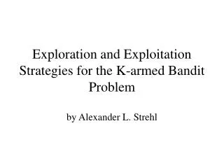Exploration and Exploitation Strategies for the K-armed Bandit Problem