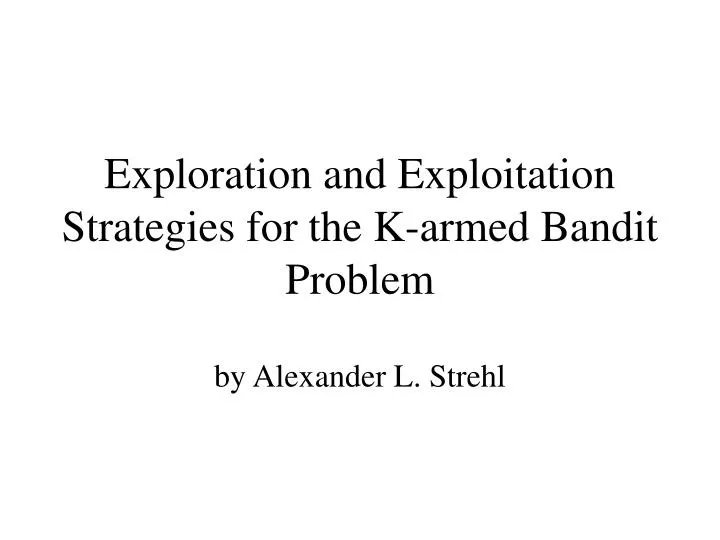 exploration and exploitation strategies for the k armed bandit problem