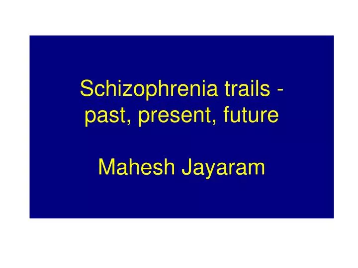 schizophrenia trails past present future mahesh jayaram