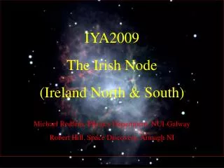 IYA2009 The Irish Node (Ireland North &amp; South) Michael Redfern, Physics Department, NUI-Galway